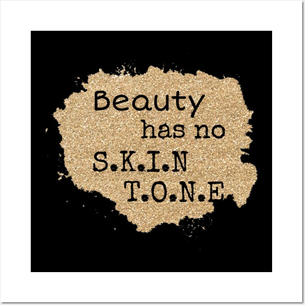 Beauty has no skin tone, beautiful skin T-Shirt, Melanin t-shirt Wall Art by NooHringShop